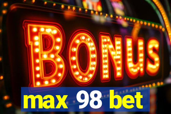 max 98 bet